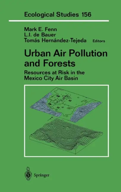Urban Air Pollution and Forests: Resources at Risk in the Mexico City Air Basin by Mark E. Fenn, M. J. Molina, L. I. De Bauer