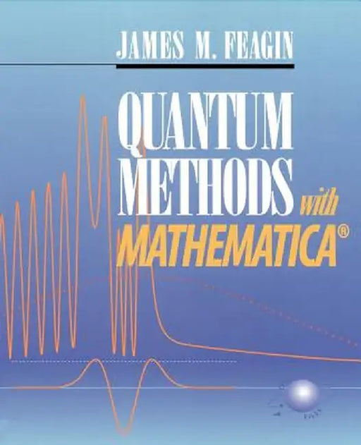 Quantum Methods with Mathematica(r) by James F. Feagin