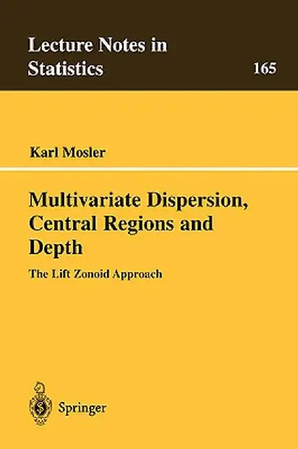 Multivariate Dispersion, Central Regions, and Depth: The Lift Zonoid Approach by Karl Mosler