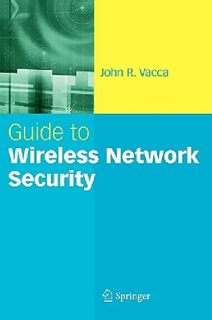 Guide to Wireless Network Security by John R. Vacca