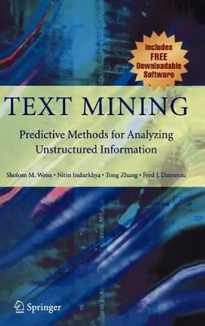 Text Mining: Predictive Methods for Analyzing Unstructured Information by Sholom M. Weiss