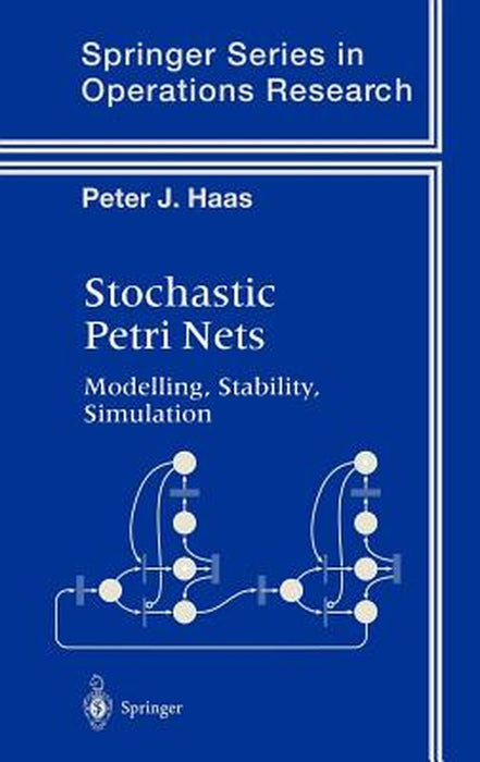 Stochastic Petri Nets: Modelling, Stability, Simulation by Peter J. Haas