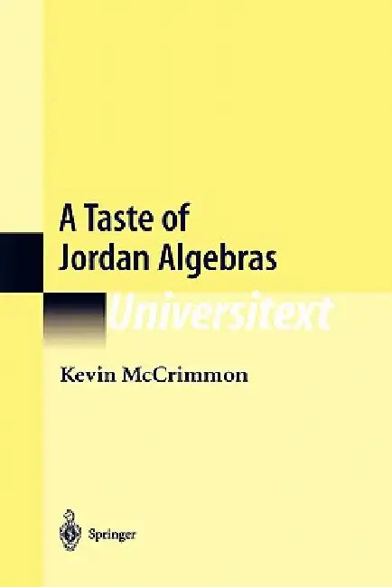 A Taste of Jordan Algebras by Kevin McCrimmon
