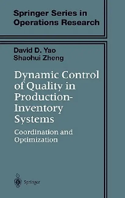 Dynamic Control of Quality in Production-Inventory Systems: Coordination and Optimization by David D. Yao, Shaohui Zheng