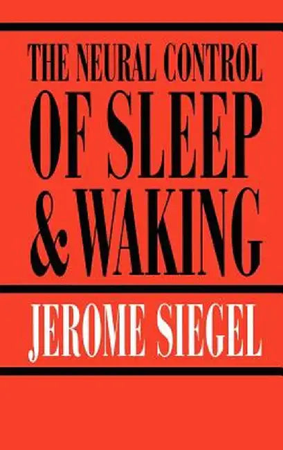 The Neural Control of Sleep and Waking by Jerome Siegel