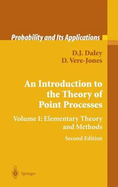 An Introduction to the Theory of Point Processes: Volume I: Elementary Theory and Methods by D. J. Daley