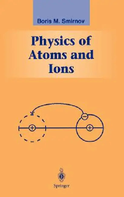 Physics of Atoms and Ions by Boris M. Smirnov