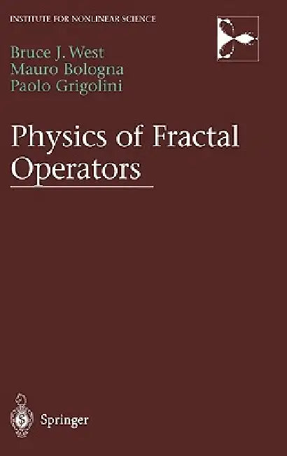 Physics of Fractal Operators by Bruce West, Mauro Bologna, Paolo Grigolini
