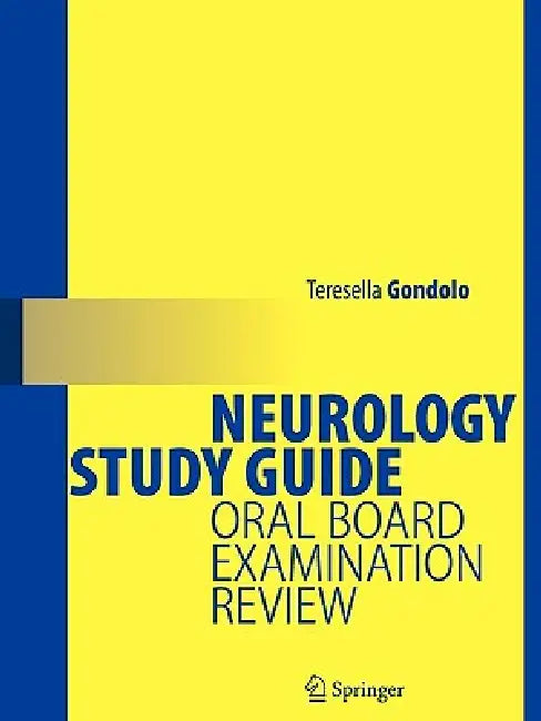 Neurology Study Guide: Oral Board Examination Review by Teresella Gondolo