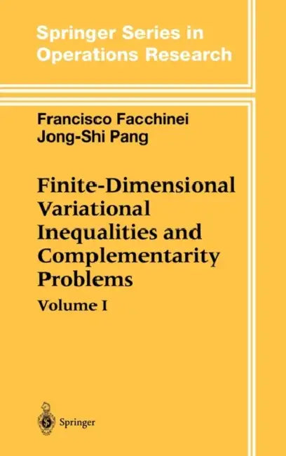 Finite-Dimensional Variational Inequalities and Complementarity Problems by Francisco Facchinei, Jong-Shi Pang