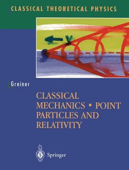 Classical Mechanics: Point Particles and Relativity by Walter Greiner