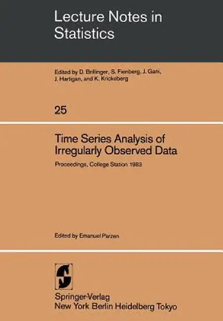 Time Series Analysis of Irregularly Observed Data: Proceedings of a Symposium Held at Texas A & M University, College Station, Texas February 10-13, 1 by E. Parzen