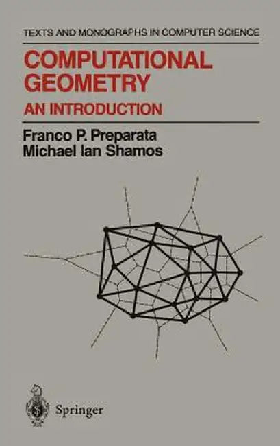 Computational Geometry: An Introduction by Franco P. Preparata