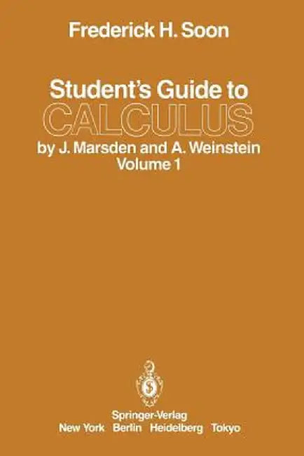 Student's Guide to Calculus by J. Marsden and A. Weinstein: Volume I by Frederick H. Soon