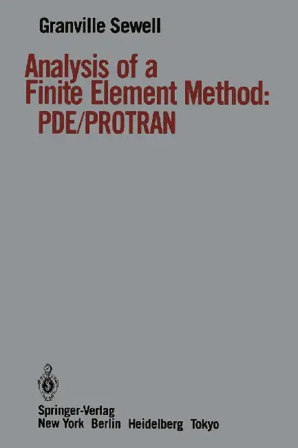 Analysis of a Finite Element Method: Pde/Protran by Granville Sewell