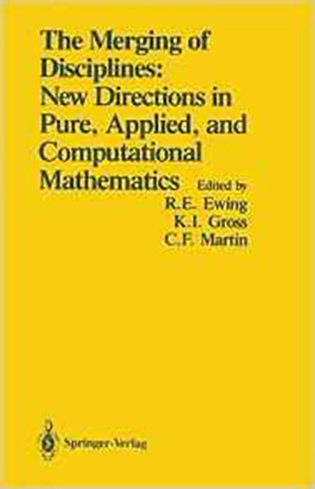 The Merging Of Disciplines: New Directions in Pure, Applied, and Computational Mathematics