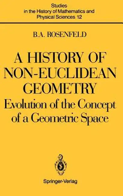 A History of Non-Euclidean Geometry: Evolution of the Concept of a Geometric Space by Hardy Grant