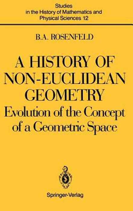 A History of Non-Euclidean Geometry: Evolution of the Concept of a Geometric Space by Hardy Grant