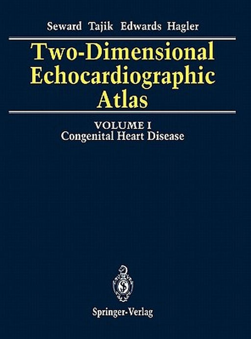Two-Dimensional Echocardiographic Atlas: Volume 1 Congenital Heart Disease by James B. Seward