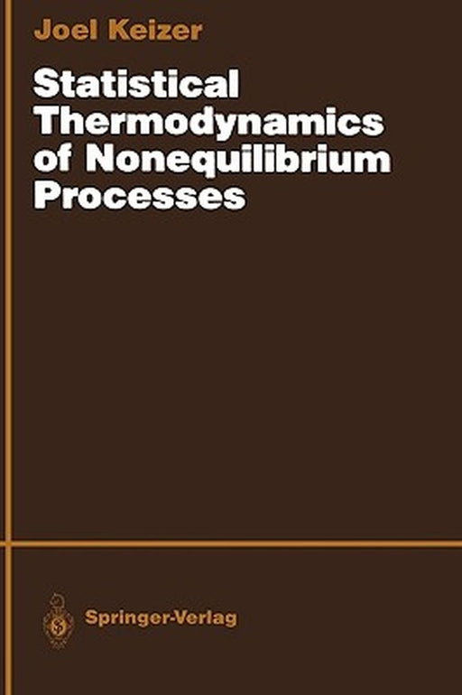 Statistical Thermodynamics of Nonequilibrium Processes by Joel Keizer