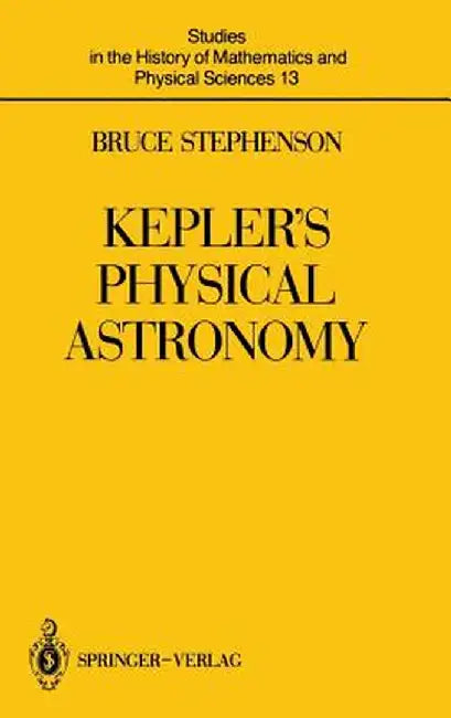 Kepler's Physical Astronomy by Bruce Stephenson