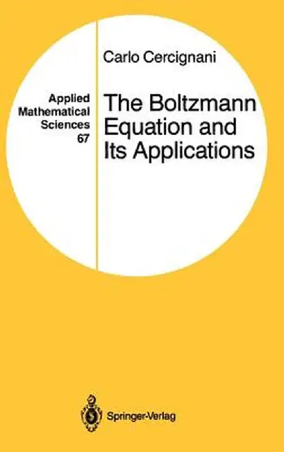 The Boltzmann Equation and Its Applications by Carlo Cercignani