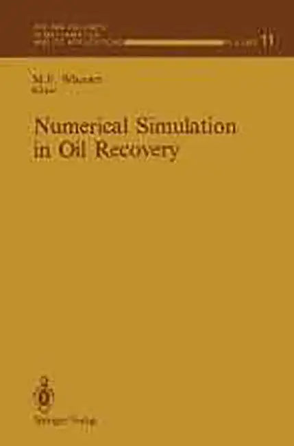 Numerical Simulation In Oil Recovery  (Vol. 11) by Mary E. Wheeler