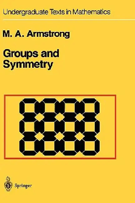 Groups and Symmetry by Mark A. Armstrong