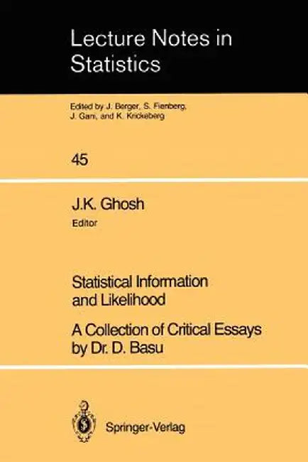 Statistical Information and Likelihood: A Collection of Critical Essays by Dr. D. Basu by D. Basu