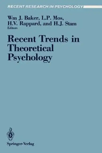 Recent Trends in Theoretical Psychology: Proceedings of the Second Biannual Conference of the International Society for Theoretical Psychology, April by W. J. Baker