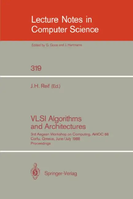 VLSI Algorithms and Architectures: 3rd Aegean Workshop on Computing, Awoc 88. Corfu, Greece, June 28 - July 1, 1988. Proceedings by John H. Reif