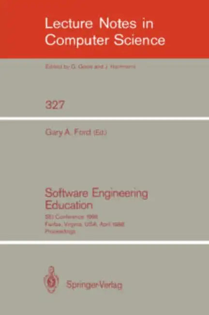Software Engineering Education: SEI Conference 1988 Fairfax, Virginia, Usa, April 28-29, 1988. Proceedings by Gary a. Ford