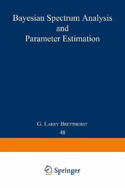 Bayesian Spectrum Analysis and Parameter Estimation by G. Larry Bretthorst
