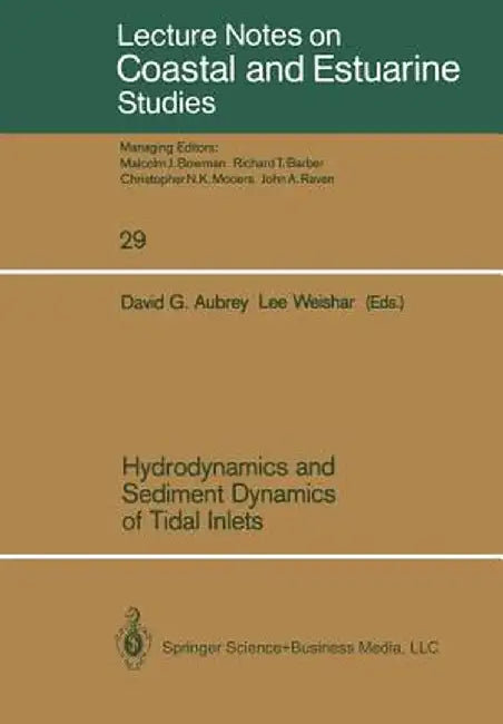 Hydrodynamics and Sediment Dynamics of Tidal Inlets by David G. Aubrey