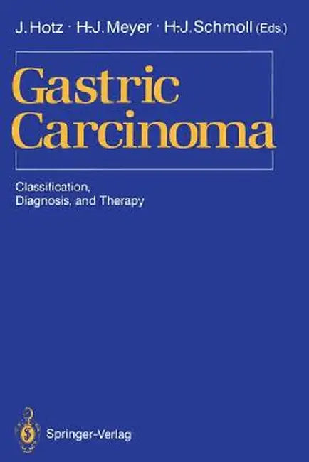 Gastric Carcinoma: Classification, Diagnosis, and Therapy by Jürgen Hotz
