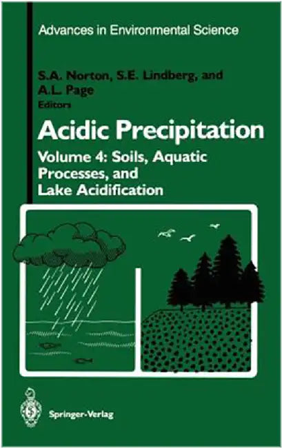 Acidic Precipitation: Soils Aquatic Processes and Lake Acidification (Vol. 4) by Stephen A. Norton, S.E. Lindberg