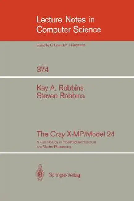 The Cray X-Mp/Model 24: A Case Study in Pipelined Architecture and Vector Processing by Kay A. Robbins, Steven Robbins