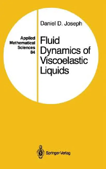 Fluid Dynamics of Viscoelastic Liquids by Daniel D. Joseph