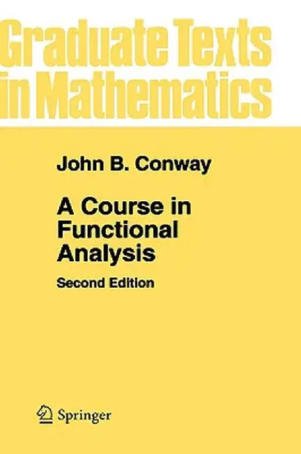A Course in Functional Analysis by John B. Conway