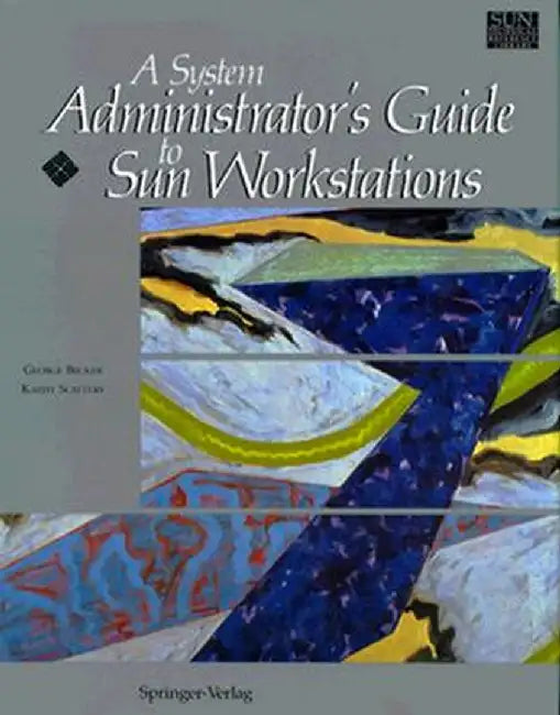 A System Administrator's Guide to Sun Workstations by George Becker