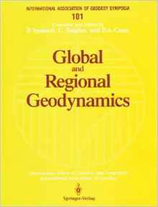 Global And Regional Geodynamics-Symposium No. 101: Edinburgh, Scotland, August 3-5, 1989 (Vol. 101)