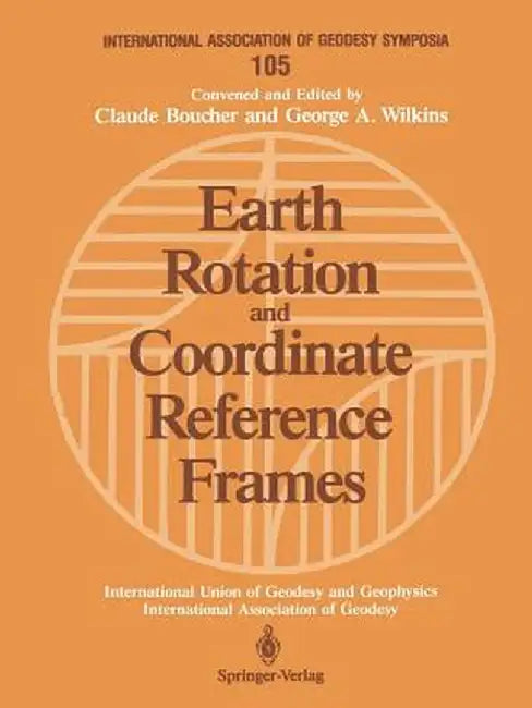 Earth Rotation and Coordinate Reference Frames: Edinburgh, Scotland, August 10-11, 1989 by Claude Boucher