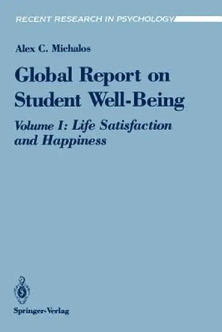 Global Report on Student Well-Being: Life Satisfaction and Happiness by Alex C. Michalos