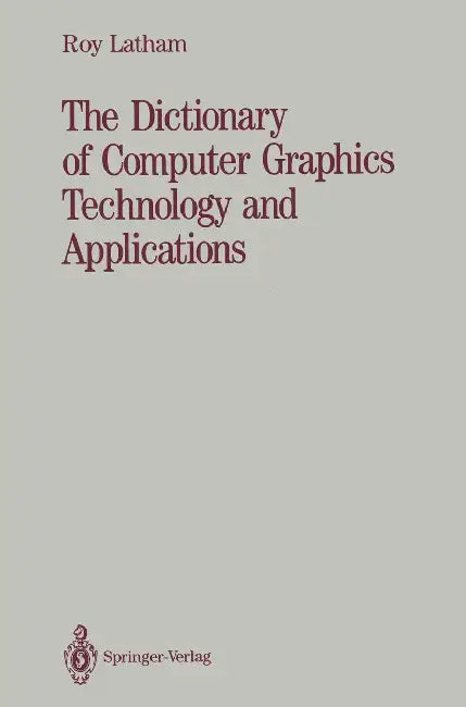 The Dictionary Of Computer Graphics Technology And Applications by R Latham