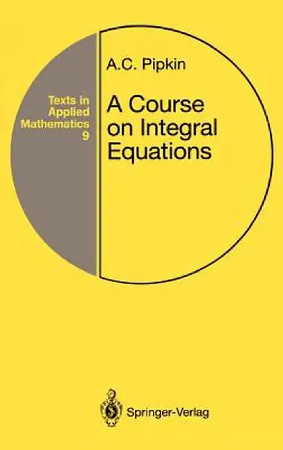 A Course on Integral Equations by Allen C. Pipkin