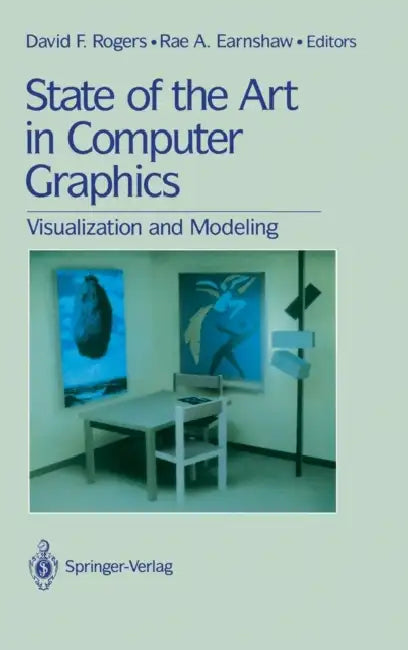 State of the Art in Computer Graphics: Visualization and Modeling by David F. Rogers, Rae Earnshaw