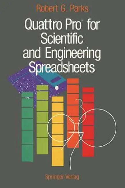 Quattro Pro(r) for Scientific and Engineering Spreadsheets by Robert G. Parks