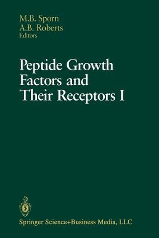 Peptide Growth Factors and Their Receptors I: Part 1 and 2 by Michael B. Sporn