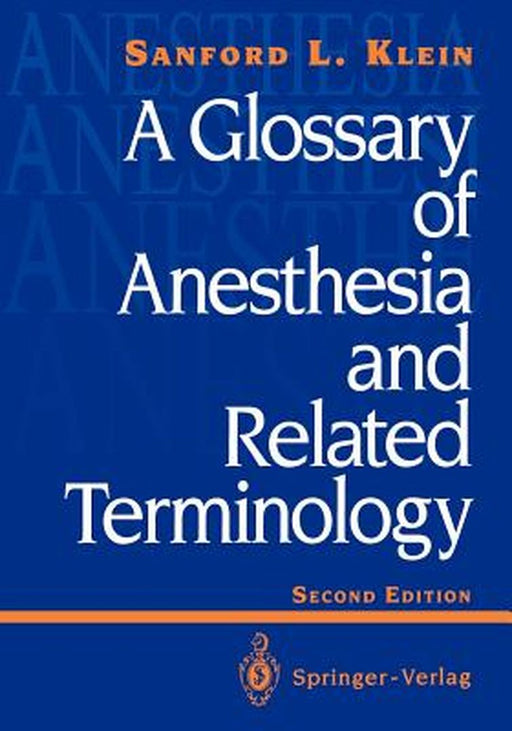 A Glossary of Anesthesia and Related Terminology by Sanford L. Klein