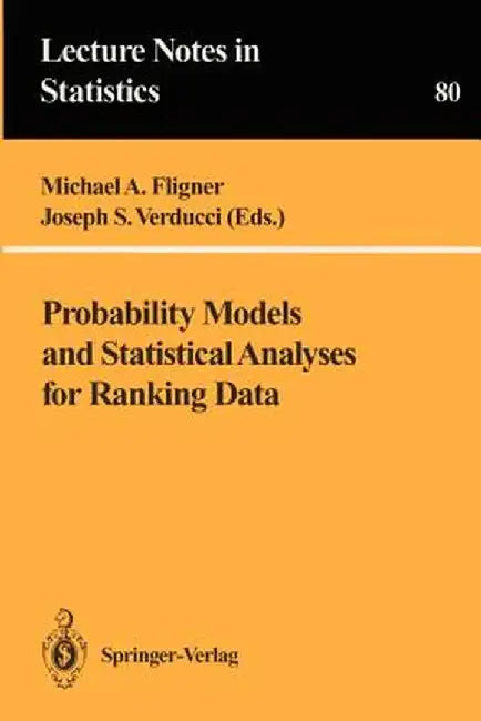 Probability Models and Statistical Analyses for Ranking Data by Michael A. Fligner